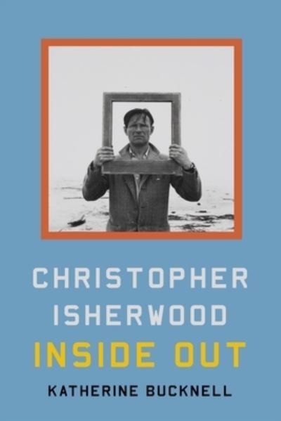 Cover for Katherine Bucknell · Christopher Isherwood Inside Out (Book) (2024)