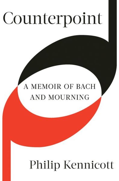 Cover for Philip Kennicott · Counterpoint: A Memoir of Bach and Mourning (Hardcover Book) (2020)