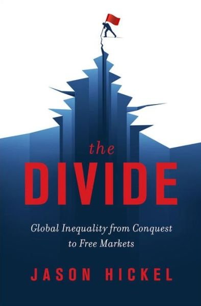 The divide global inequality from conquest to free markets - Jason Hickel - Books -  - 9780393651362 - February 13, 2018