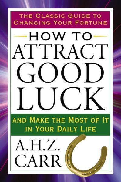 Cover for Carr, A. H. Z. (A. H. Z. Carr) · How to Attract Good Luck: And Make the Most of it in Your Daily Life (Paperback Book) (2014)