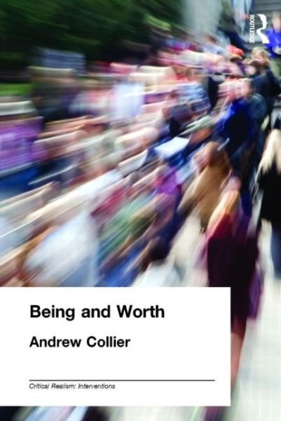 Cover for Andrew Collier · Being and Worth - Critical Realism: Interventions Routledge Critical Realism (Paperback Bog) (1999)