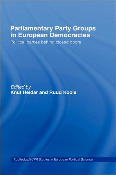 Knut Heidar · Parliamentary Party Groups in European Democracies: Political Parties Behind Closed Doors - Routledge / ECPR Studies in European Political Science (Hardcover bog) (1999)