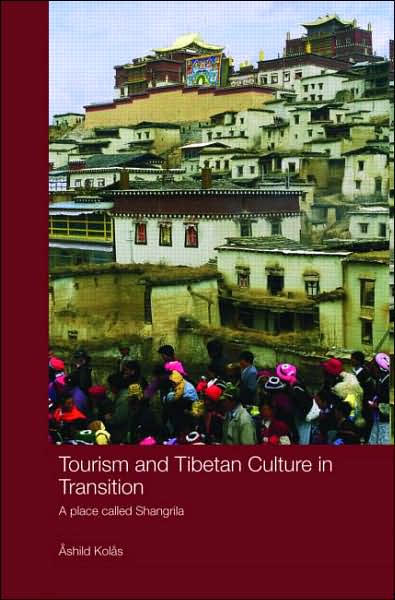 Cover for Kolas, Ashild (Peace Research Institute Oslo (PRIO), Norway) · Tourism and Tibetan Culture in Transition: A Place called Shangrila - Routledge Contemporary China Series (Hardcover Book) (2007)