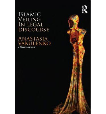 Cover for Vakulenko, Anastasia (University of Birmingham, UK) · Islamic Veiling  in Legal Discourse (Paperback Book) (2013)