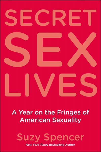 Cover for Suzy Spencer · Secret Sex Lives: a Year on the Fringes of American Sexuality (Paperback Book) [Original edition] (2012)