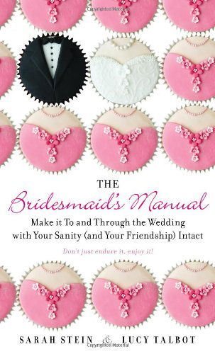 Cover for Sarah Stein · The Bridesmaid's Manual: Make it To and Through the Wedding with Your Sanity (and Your Friendship) Intact (Paperback Book) (2013)
