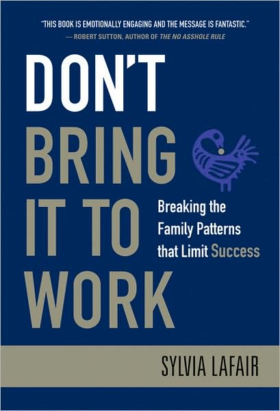 Cover for Sylvia Lafair · Don't Bring It to Work: Breaking the Family Patterns That Limit Success (Hardcover Book) (2009)