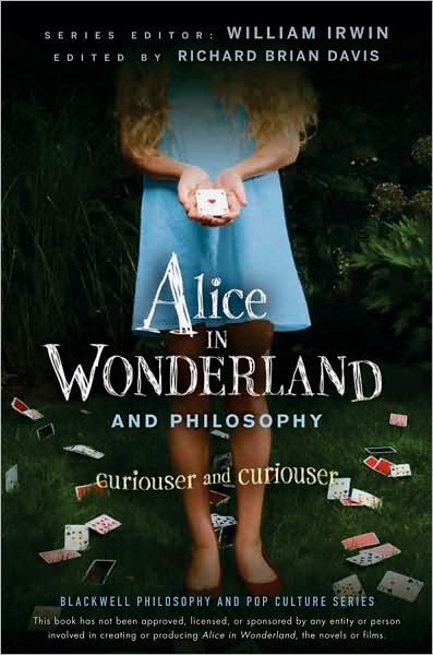 Cover for Irwin, William (King's College, Wilkes-Barre, PA) · Alice in Wonderland and Philosophy: Curiouser and Curiouser - The Blackwell Philosophy and Pop Culture Series (Paperback Book) (2010)