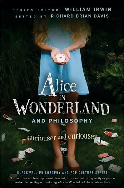 Cover for Irwin, William (King's College, Wilkes-Barre, PA) · Alice in Wonderland and Philosophy: Curiouser and Curiouser - The Blackwell Philosophy and Pop Culture Series (Paperback Bog) (2010)