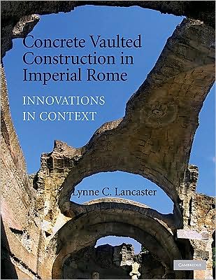 Cover for Lancaster, Lynne C. (Ohio University) · Concrete Vaulted Construction in Imperial Rome: Innovations in Context (Paperback Book) (2009)