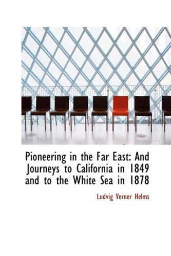 Cover for Ludvig Verner Helms · Pioneering in the Far East: and Journeys to California in 1849 and to the White Sea in 1878 (Hardcover Book) (2008)