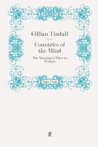 Countries of the Mind: The Meaning of Place to Writers - Gillian Tindall - Books - Faber & Faber - 9780571260362 - March 18, 2010