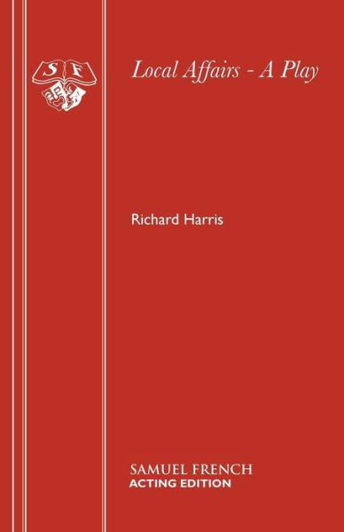 Local Affairs - Richard Harris - Bøker - Samuel French Ltd - 9780573112362 - 31. desember 1982