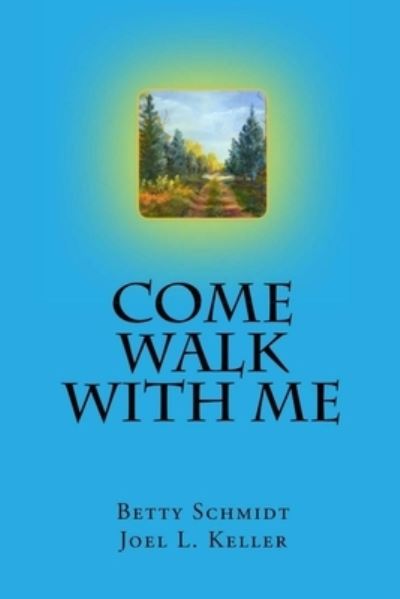 Betty Schmidt · Come Walk With Me (Paperback Book) (2019)