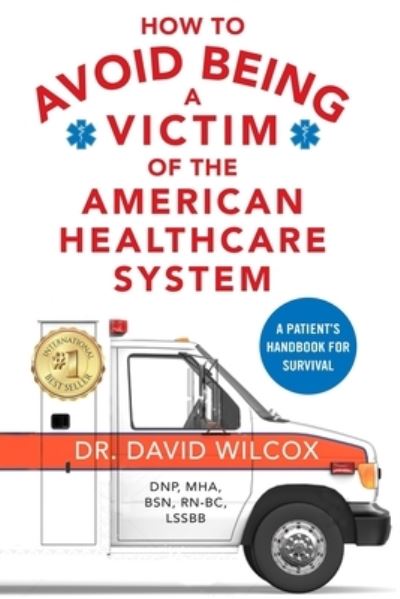 Cover for David Wilcox · How To Avoid Being a Victim of the American Healthcare System: A Patient's Handbook for Survival (Pocketbok) (2021)