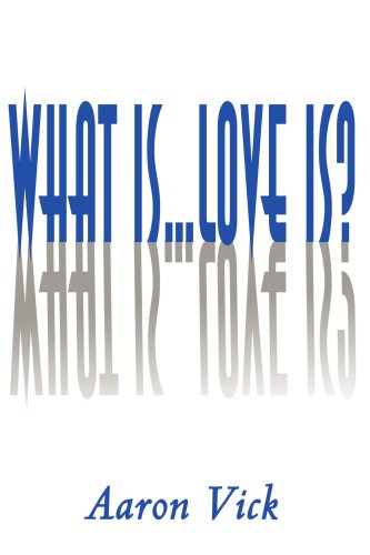 What Is...love Is? - Aaron Vick - Books - iUniverse - 9780595145362 - November 1, 2000