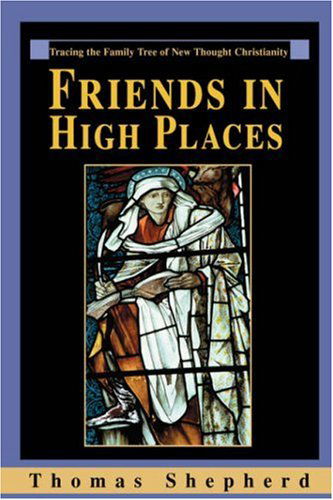 Cover for Thomas Shepherd · Friends in High Places: Tracing the Family Tree of New Thought Christianity (Hardcover Book) (2004)
