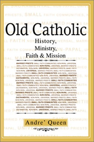 Cover for Scr Bishop Andre J. Queen · Old Catholic: History, Ministry, Faith &amp; Mission (Hardcover bog) (2003)