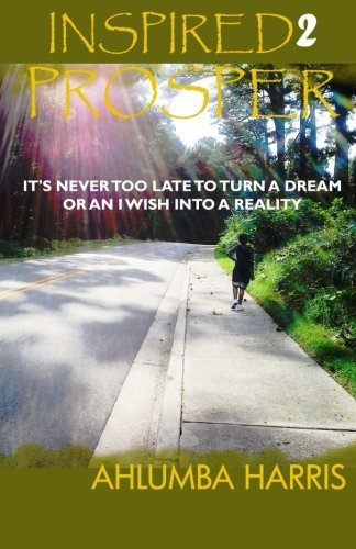 Cover for Ahlumba Harris · Inspired2prosper: It's Never Too Late to Turn a Dream or an I Wish into a Reality (Paperback Book) (2012)