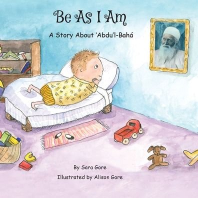 Cover for Sara A Gore · Be As I Am - A Story About 'Abdu'l-Baha (Pocketbok) (2022)
