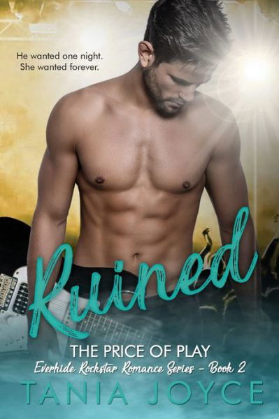 Cover for Tania Joyce · RUINED - The Price of Play : Everhide Rockstar Romance Series Book 2 (Paperback Book) (2019)