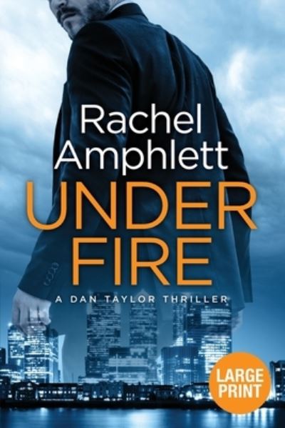 Cover for Rachel Amphlett · Under Fire An action-packed British spy thriller (Paperback Book) (2018)