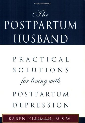Cover for Kleiman, Karen R, M.S.W. · The Postpartum Husband: Practical Solutions for Living with Postpartum Depression (Paperback Book) (2000)