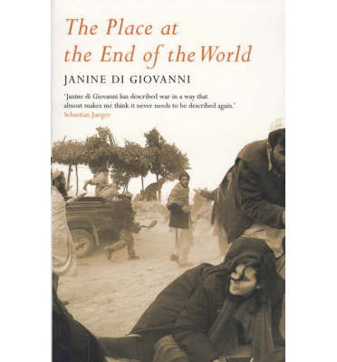 Cover for Janine Di Giovanni · The Place At The End Of The World: Stories from the Frontline (Paperback Book) (2006)