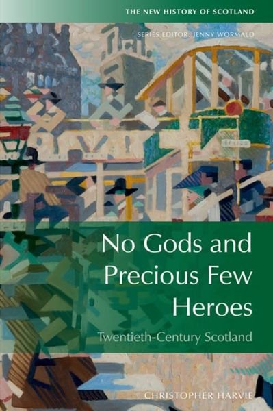 Cover for Christopher Harvie · No Gods and Precious Few Heroes: Scotland 1900–2015 (Hardcover bog) [4th edition] (2016)
