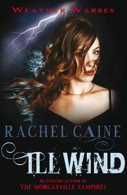 Cover for Caine, Rachel (Author) · Ill Wind: The heart-stopping urban fantasy adventure (Paperback Book) [UK edition] (2011)