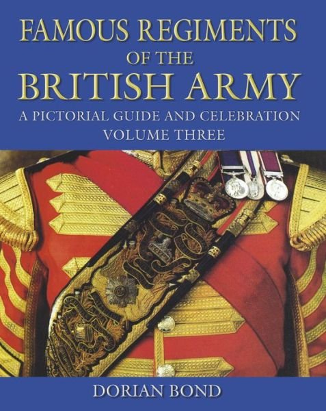 Cover for Dorian Bond · Famous Regiments of the British Army: Volume Three: A Pictorial Guide and Celebration (Hardcover Book) [UK edition] (2017)