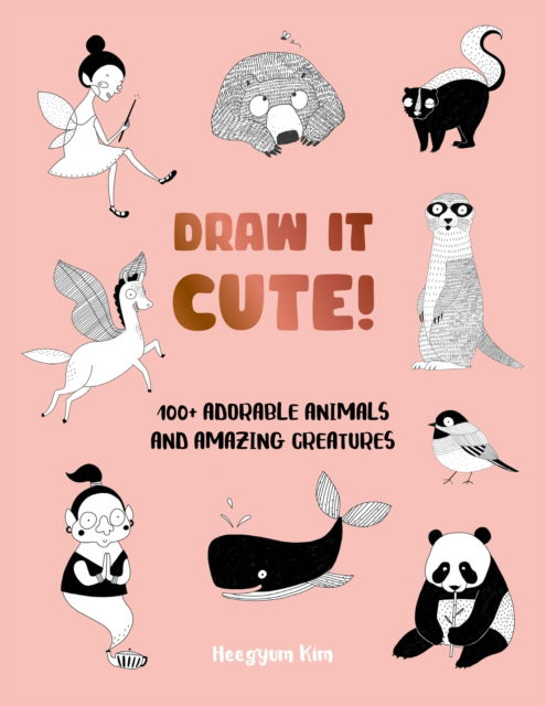 Draw It Cute!: 100+ Adorable Animals and Amazing Creatures - Draw It! - Heegyum Kim - Książki - Quarto Publishing Group USA Inc - 9780760392362 - 24 października 2024