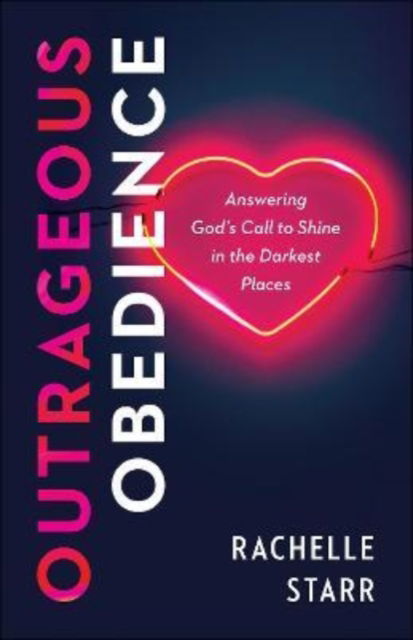 Outrageous Obedience - Rachelle Starr - Books - Baker Publishing Group - 9780764240362 - January 10, 2023