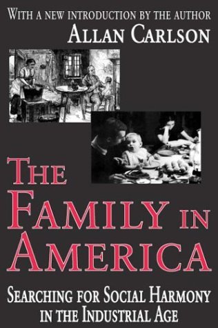 Cover for Allan C. Carlson · The Family in America: Searching for Social Harmony in the Industrial Age (Paperback Bog) [Revised Ed. edition] (2003)