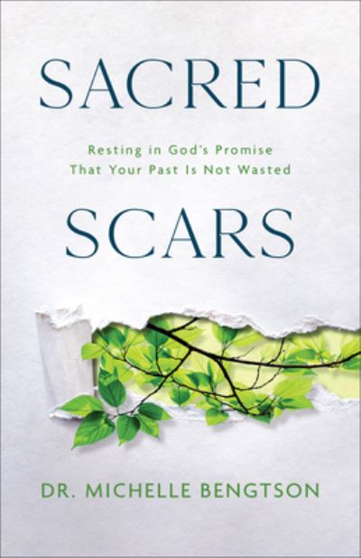 Sacred Scars: Resting in God's Promise That Your Past Is Not Wasted - Dr. Michelle Bengtson - Livres - Baker Publishing Group - 9780800742362 - 13 août 2024