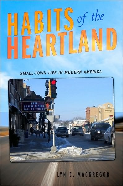 Cover for Lyn C. Macgregor · Habits of the Heartland: Small-Town Life in Modern America (Innbunden bok) (2010)