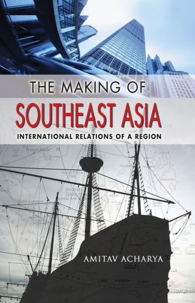 Cover for Amitav Acharya · The Making of Southeast Asia: International Relations of a Region (Paperback Book) [Revised Ed. edition] (2019)