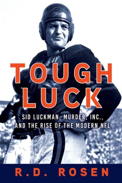 Cover for R. D. Rosen · Tough Luck Sid Luckman, Murder, Inc., and the Rise of the Modern NFL (Taschenbuch) (2020)