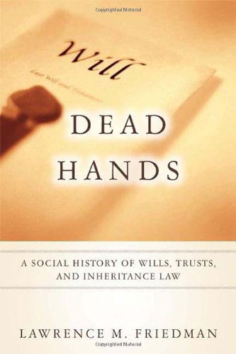 Cover for Lawrence M. Friedman · Dead Hands: A Social History of Wills, Trusts, and Inheritance Law (Hardcover Book) (2009)