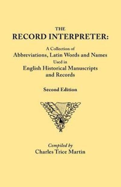 Cover for Charles Trice Martin · The Record Interpreter: a Collection of Abbreviations, Latin Words, and Names Used in English Historical Manuscripts and Records. Second Editi (Pocketbok) (2011)