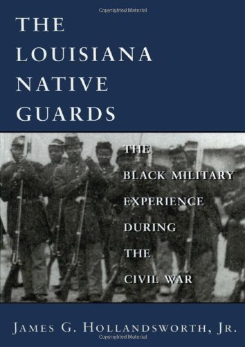 Cover for James G. Hollandsworth · Louisiana Native Guards: The Black Military Experience During the Civil War (Paperback Book) (1998)