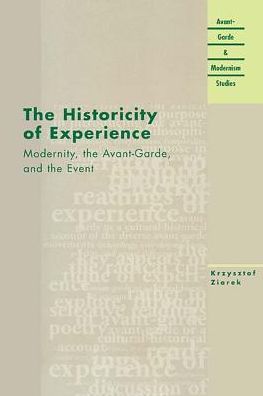 Cover for Krzysztof Ziarek · The Historicity of Experience: Modernity, the Avant-garde and the Event - Avant-Garde &amp; Modernism Studies (Paperback Book) (2001)