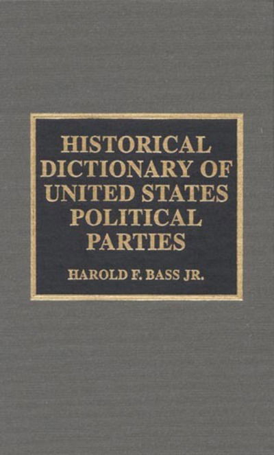 Cover for Bass, Harold F., Jr. · Historical Dictionary of United States Political Parties - Historical Dictionaries of Religions, Philosophies, and Movements Series (Hardcover Book) (2000)