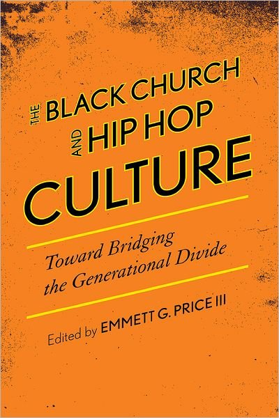 Cover for Price, Emmett G, III · The Black Church and Hip Hop Culture: Toward Bridging the Generational Divide - African American Cultural Theory and Heritage (Hardcover Book) (2011)