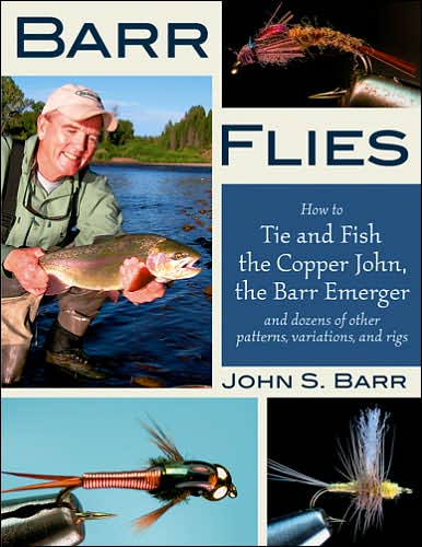 Cover for John S. Barr · Barr Flies: How to Fish and Tie the Copper John, the Barr Emerger, and Dozens of Other Patterns and Variations (Inbunden Bok) (2007)