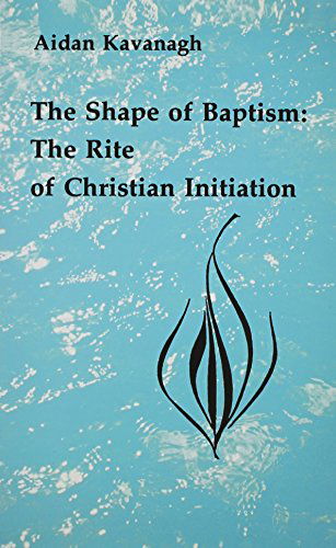 Cover for Aidan Kavanagh Osb · The Shape of Baptism: the Rite of Christian Initiation (Studies in the Reformed Rites of the Church) (Paperback Book) [Reprint edition] (1978)