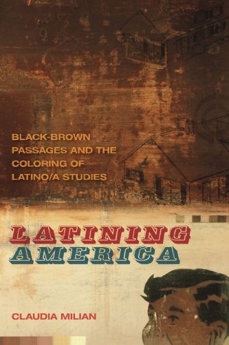 Cover for Claudia Milian · Latining America: Black-Brown Passages and the Coloring of Latino/a Studies - The New Southern Studies (Paperback Book) (2013)