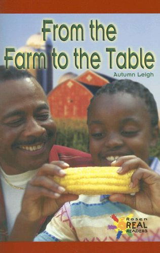 Cover for Autumn Leigh · From the Farm to the Table (Rosen Real Readers: Early Emergent) (Paperback Book) (2003)