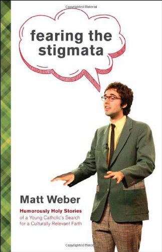 Cover for Matt Weber · Fearing the Stigmata: Humorously Holy Stories of a Young Catholic's Search for a Culturally Relevant Faith (Paperback Book) (2012)