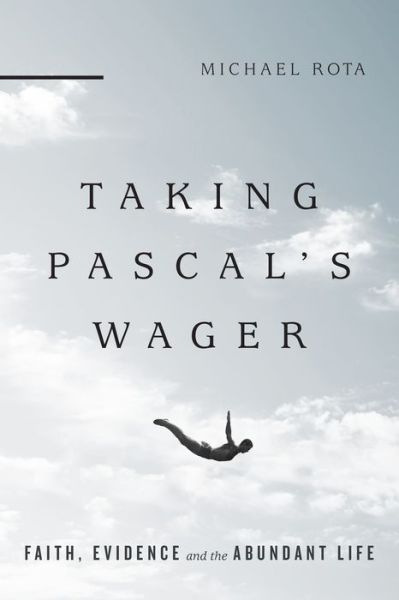 Cover for Michael Rota · Taking Pascal's Wager – Faith, Evidence and the Abundant Life (Paperback Book) (2016)